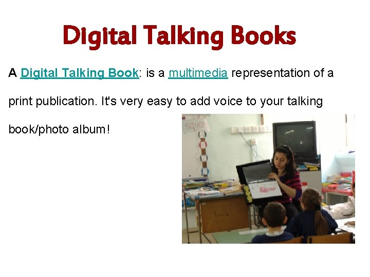 Digital Talking Books A Digital Talking Book: is a multimedia representation of a print