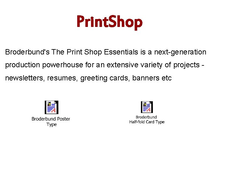 Print. Shop Broderbund's The Print Shop Essentials is a next-generation production powerhouse for an