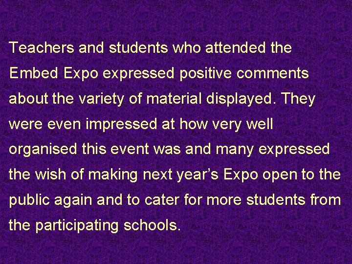 Teachers and students who attended the Embed Expo expressed positive comments about the variety