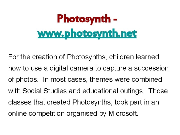 Photosynth www. photosynth. net For the creation of Photosynths, children learned how to use