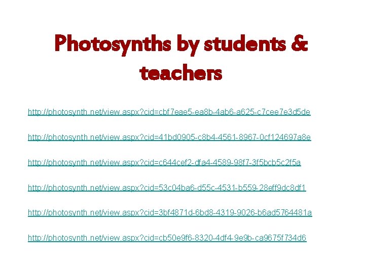 Photosynths by students & teachers http: //photosynth. net/view. aspx? cid=cbf 7 eae 5 -ea