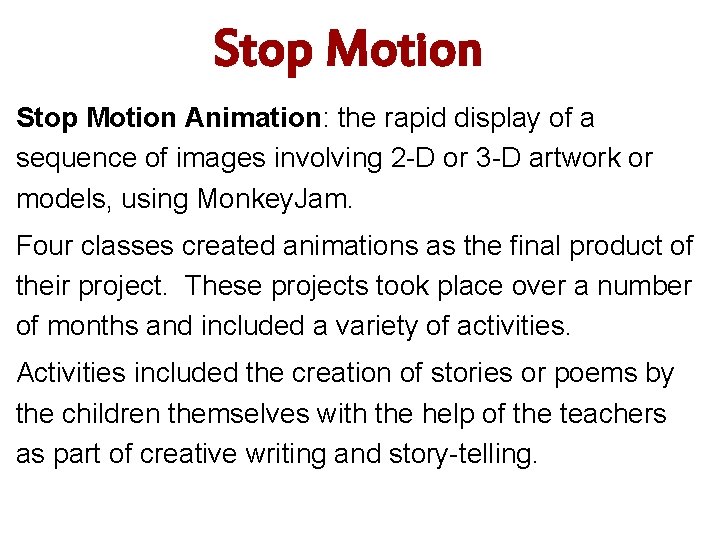 Stop Motion Animation: the rapid display of a sequence of images involving 2 -D