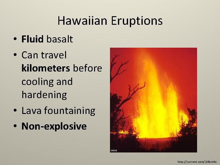 Hawaiian Eruptions • Fluid basalt • Can travel kilometers before cooling and hardening •