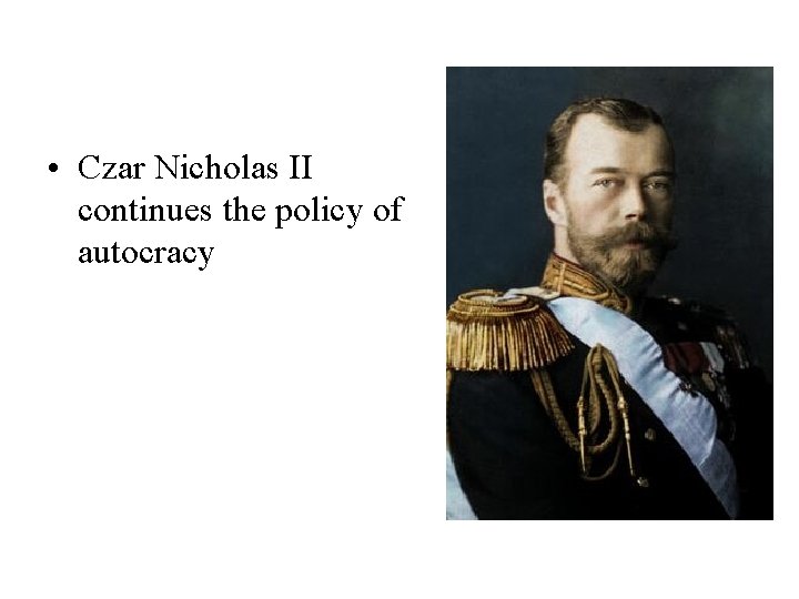  • Czar Nicholas II continues the policy of autocracy 
