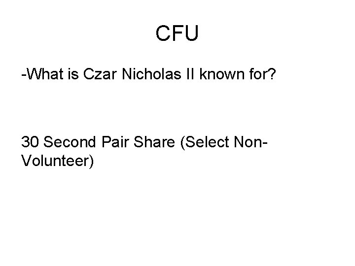 CFU -What is Czar Nicholas II known for? 30 Second Pair Share (Select Non.