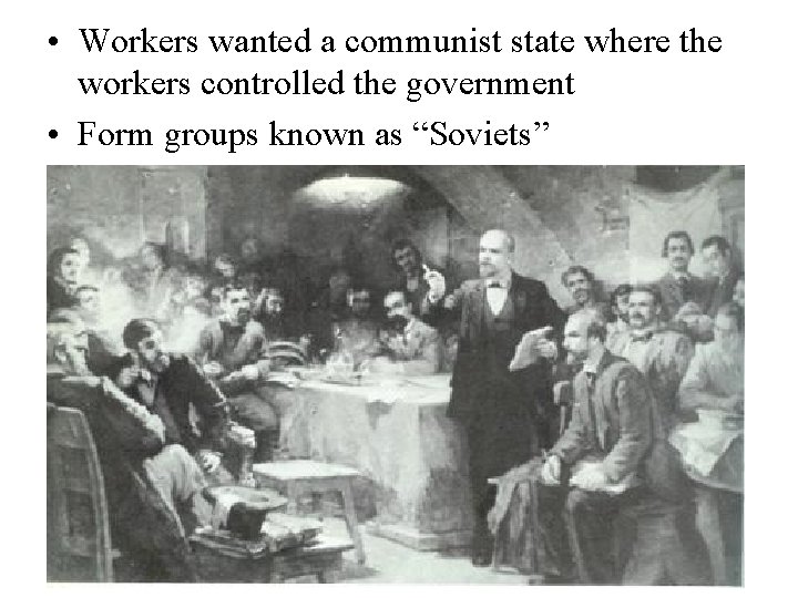  • Workers wanted a communist state where the workers controlled the government •
