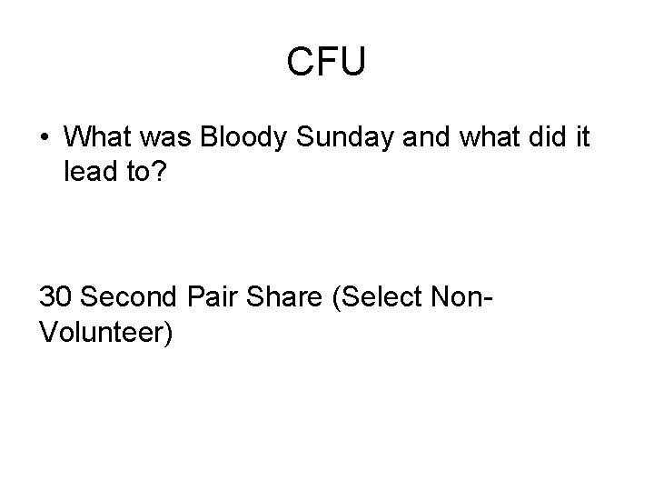 CFU • What was Bloody Sunday and what did it lead to? 30 Second