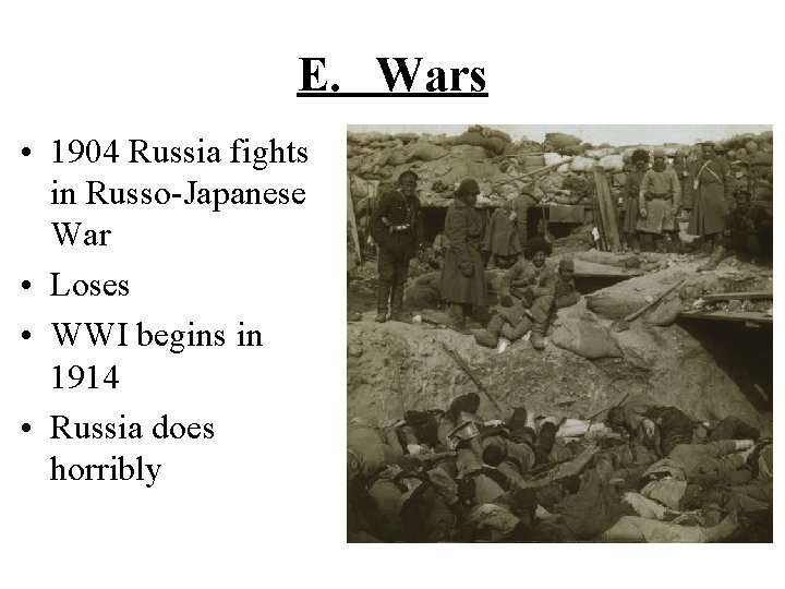 E. Wars • 1904 Russia fights in Russo-Japanese War • Loses • WWI begins