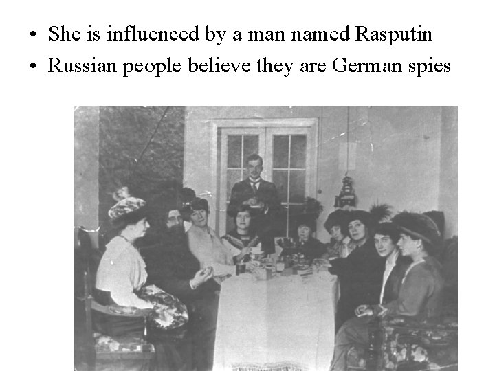  • She is influenced by a man named Rasputin • Russian people believe