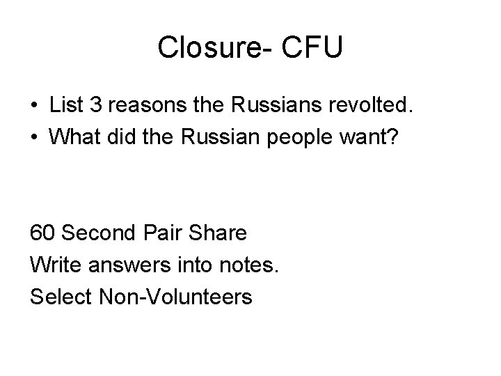 Closure- CFU • List 3 reasons the Russians revolted. • What did the Russian