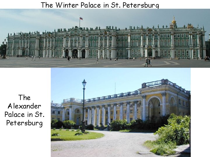 The Winter Palace in St. Petersburg The Alexander Palace in St. Petersburg 