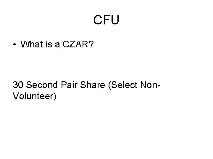 CFU • What is a CZAR? 30 Second Pair Share (Select Non. Volunteer) 