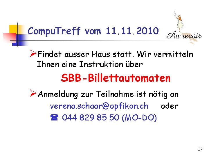 Compu. Treff vom 11. 2010 Findet ausser Haus statt. Wir vermitteln Ihnen eine Instruktion