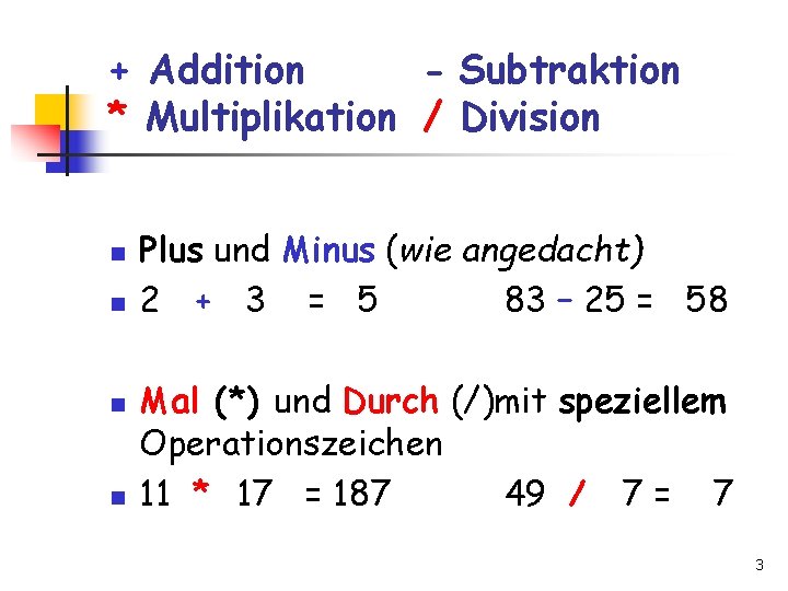 + Addition - Subtraktion * Multiplikation / Division n n Plus und Minus (wie