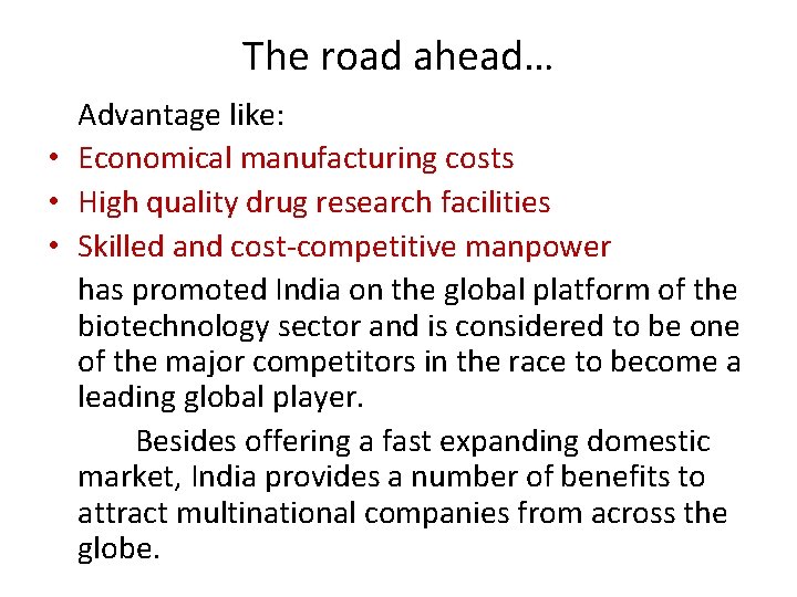 The road ahead… Advantage like: • Economical manufacturing costs • High quality drug research