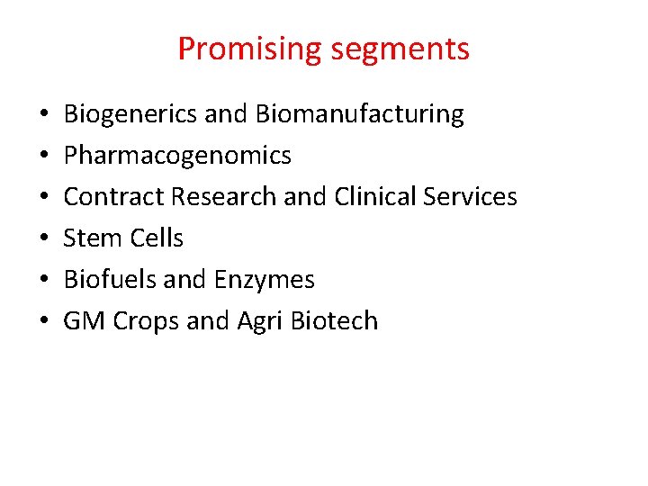 Promising segments • • • Biogenerics and Biomanufacturing Pharmacogenomics Contract Research and Clinical Services