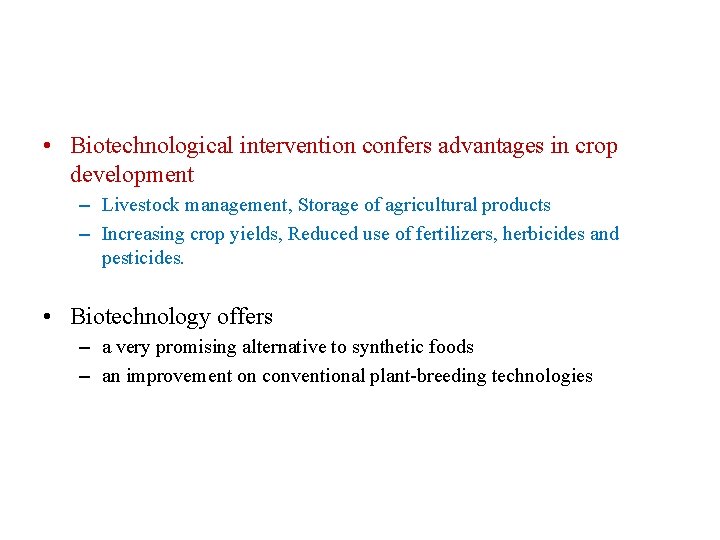  • Biotechnological intervention confers advantages in crop development – Livestock management, Storage of