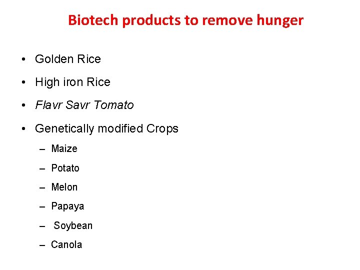 Biotech products to remove hunger • Golden Rice • High iron Rice • Flavr