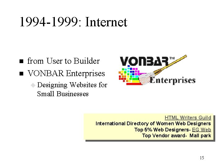 1994 -1999: Internet n n from User to Builder VONBAR Enterprises u Designing Websites
