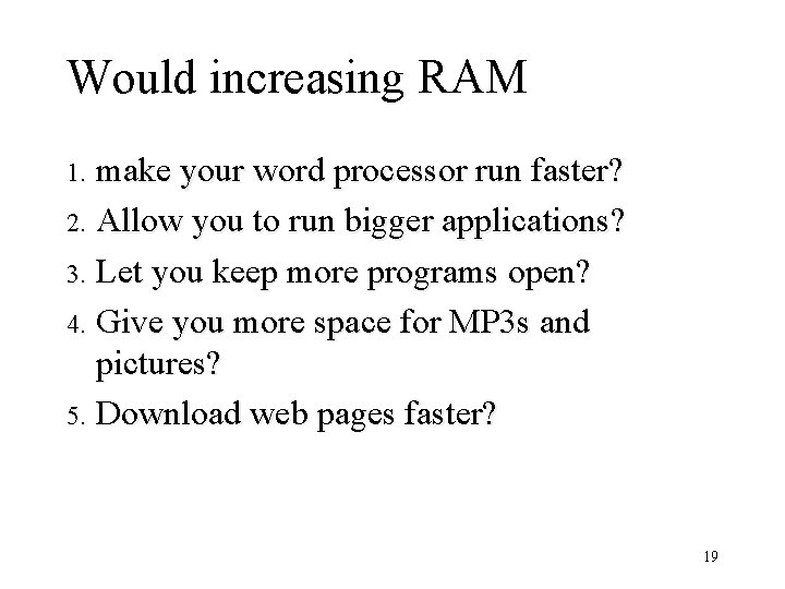 Would increasing RAM make your word processor run faster? 2. Allow you to run