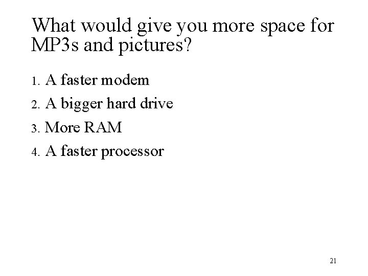 What would give you more space for MP 3 s and pictures? A faster