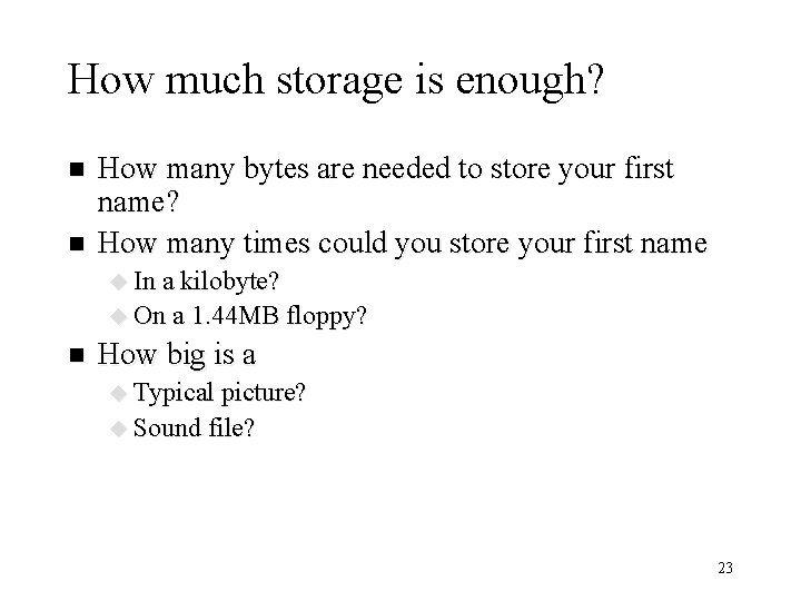 How much storage is enough? n n How many bytes are needed to store