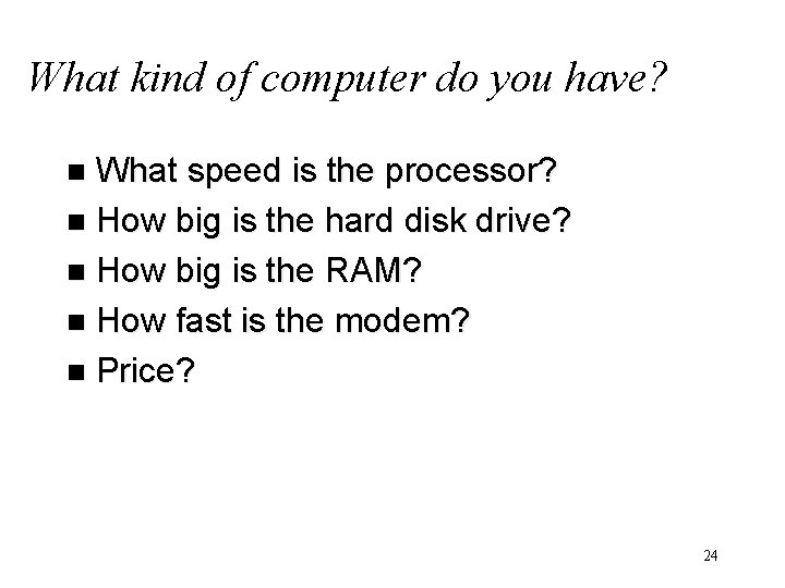 What kind of computer do you have? What speed is the processor? n How