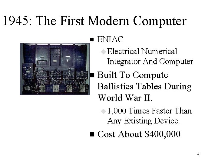 1945: The First Modern Computer n ENIAC u Electrical Numerical Integrator And Computer n