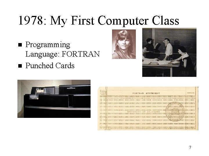 1978: My First Computer Class n n Programming Language: FORTRAN Punched Cards 7 