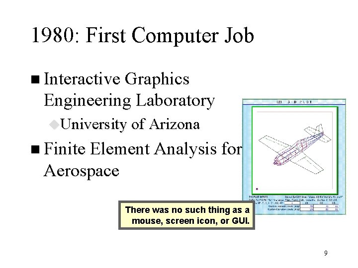 1980: First Computer Job n Interactive Graphics Engineering Laboratory u. University of Arizona n