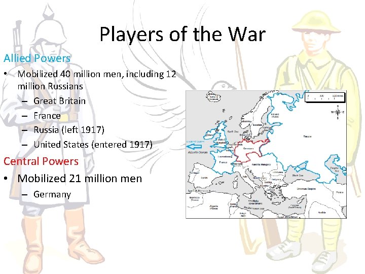 Players of the War Allied Powers • Mobilized 40 million men, including 12 million