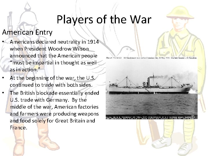 American Entry Players of the War • Americans declared neutrality in 1914 when President