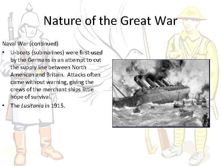 Nature of the Great War Naval War (continued) • U-boats (submarines) were first used