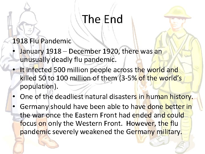 The End 1918 Flu Pandemic • January 1918 – December 1920, there was an