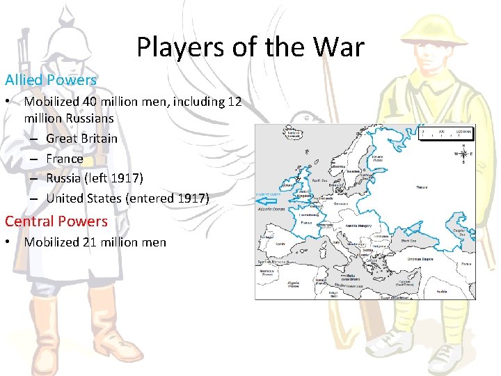 Players of the War Allied Powers • Mobilized 40 million men, including 12 million