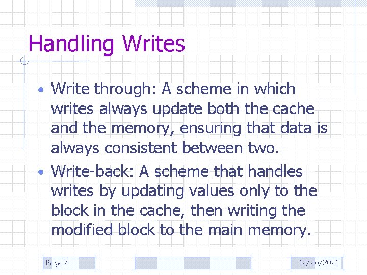 Handling Writes • Write through: A scheme in which writes always update both the