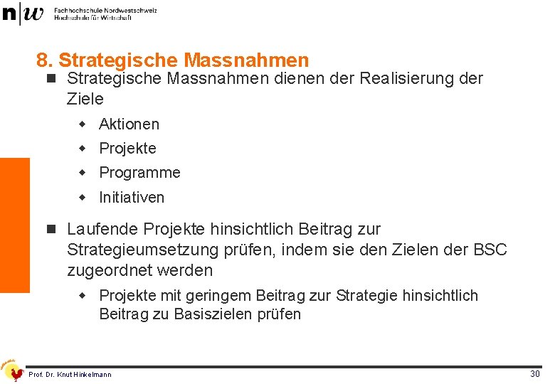 8. Strategische Massnahmen n Strategische Massnahmen dienen der Realisierung der Ziele w Aktionen w