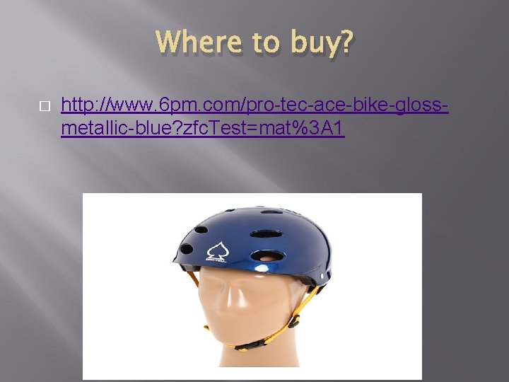 Where to buy? � http: //www. 6 pm. com/pro-tec-ace-bike-glossmetallic-blue? zfc. Test=mat%3 A 1 