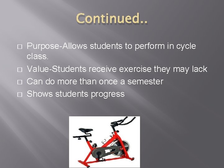 Continued. . � � Purpose-Allows students to perform in cycle class. Value-Students receive exercise