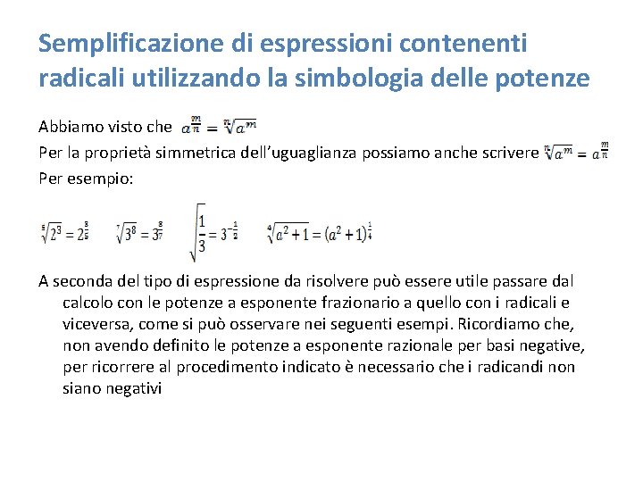 Semplificazione di espressioni contenenti radicali utilizzando la simbologia delle potenze Abbiamo visto che Per