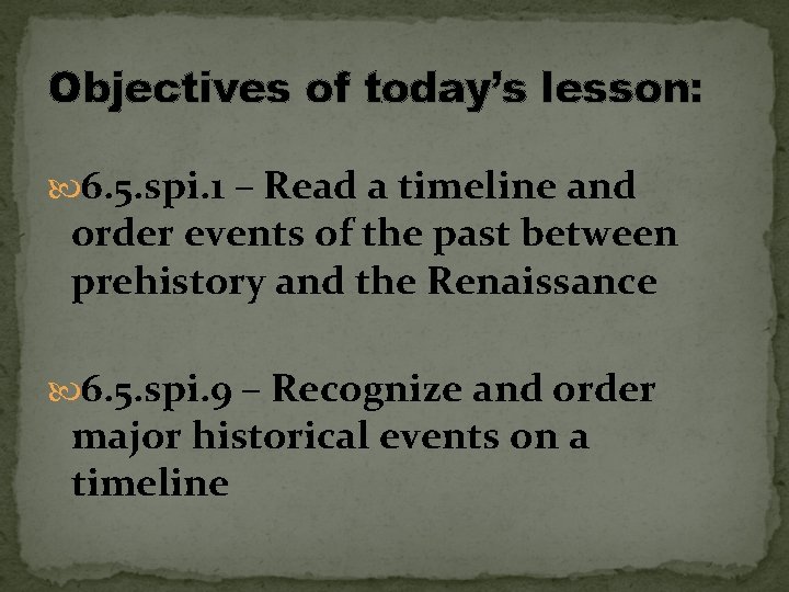 Objectives of today’s lesson: 6. 5. spi. 1 – Read a timeline and order