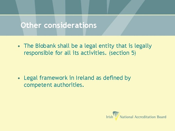 Other considerations • The Biobank shall be a legal entity that is legally responsible