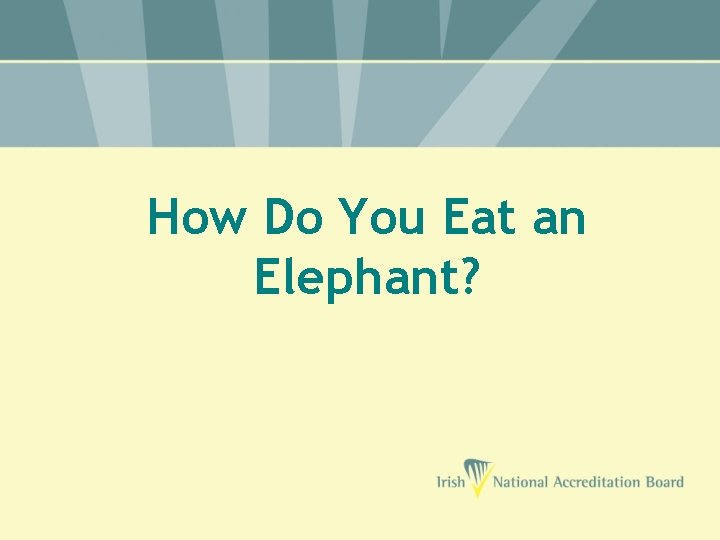 How Do You Eat an Elephant? 