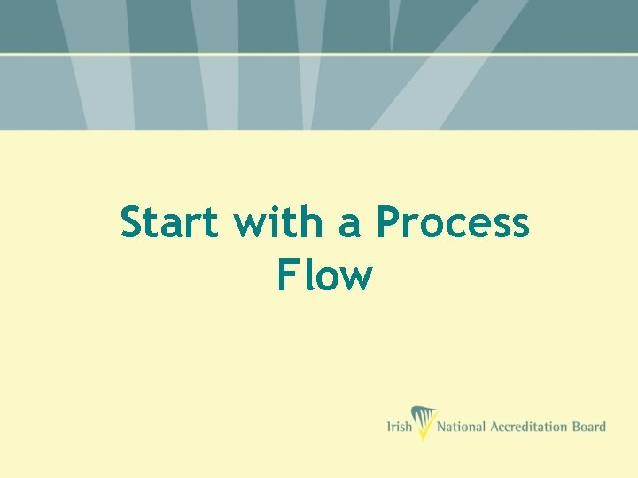 Start with a Process Flow 