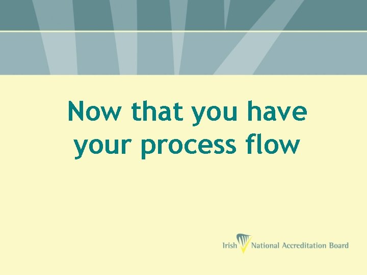 Now that you have your process flow 