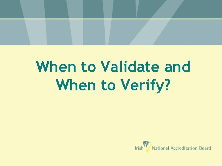 When to Validate and When to Verify? 