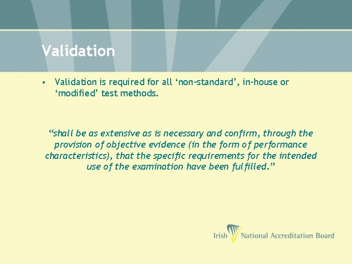 Validation • Validation is required for all ‘non-standard’, in-house or ‘modified’ test methods. “shall