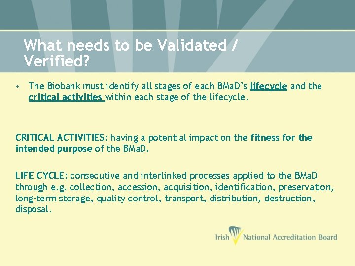 What needs to be Validated / Verified? • The Biobank must identify all stages