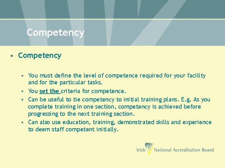 Competency • You must define the level of competence required for your facility and