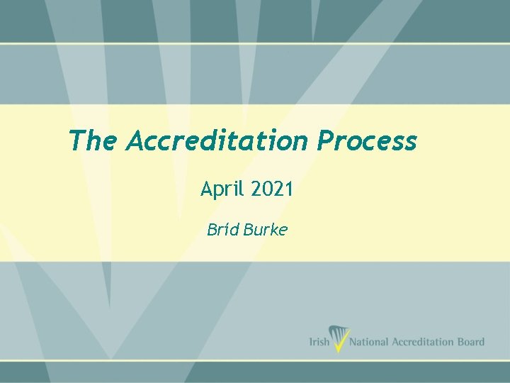 The Accreditation Process April 2021 Bríd Burke 